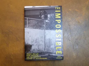 Impossible : Rodney Mullen. Ryan Sheckler. and the Anti-Gravity History of Skateboarding - Cole Louison